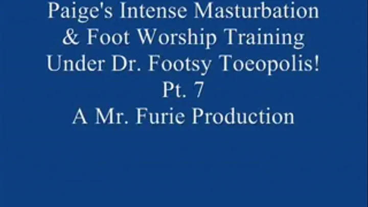 Paige's Intense Masturbation & Foot Worship Training Under Dr. Footsy Toeopolis! Pt. 7