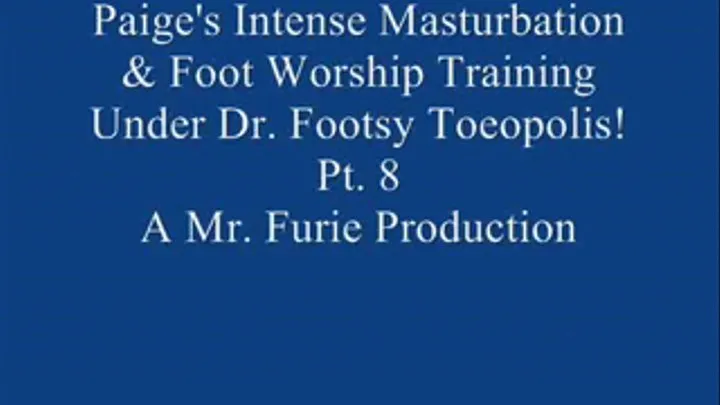 Paige's Intense Masturbation & Foot Worship Training Under Dr. Footsy Toeopolis! Pt. 8