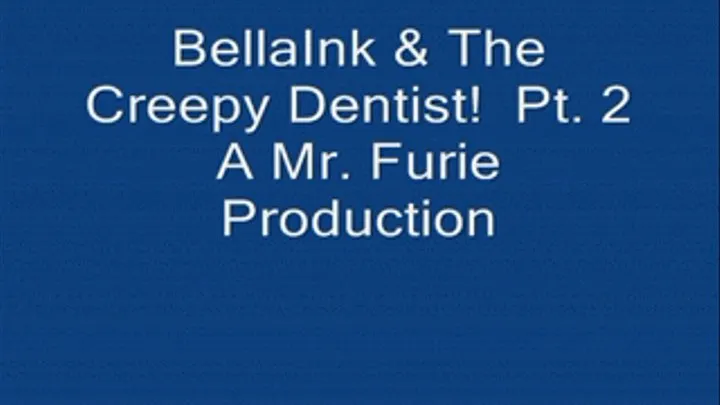 BellaInk & The Creepy Dentist! Pt. 2