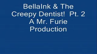 BellaInk & The Creepy Dentist! Pt. 2