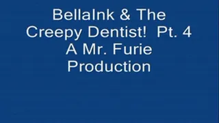 BellaInk & The Creepy Dentist! Pt. 4