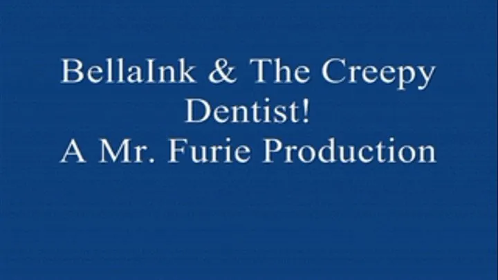 BellaInk & The Creepy Dentist! FULL LENGTH