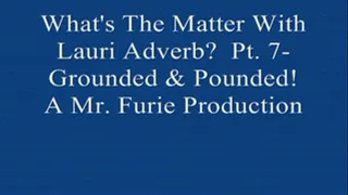 What's The Matter With Lauri Adverb? Part 7-Grounded & Pounded!