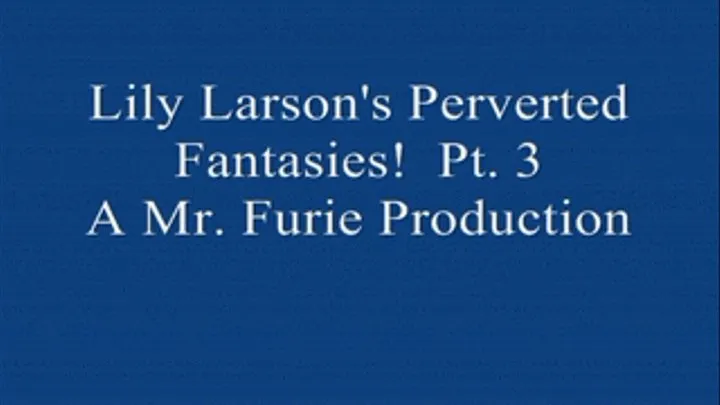 Lily Larson's Perverted Fantasies! Pt. 3- Body Play, Babyoil Massage & Struggle Play!