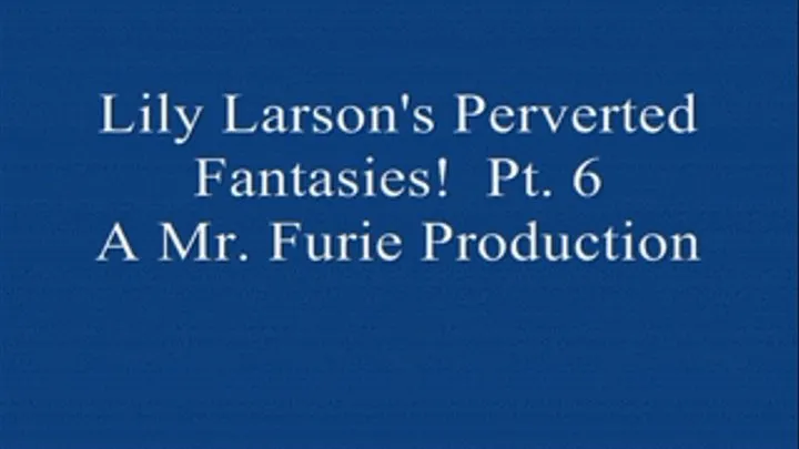Lily Larson's Perverted Fantasies! Pt. 6-Dildo Humping & Dildo Sucking!
