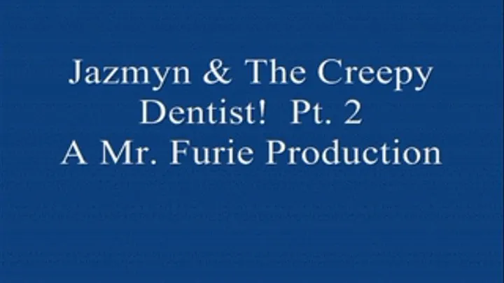 Jazmyn & The Creepy Dentist! PT. 2