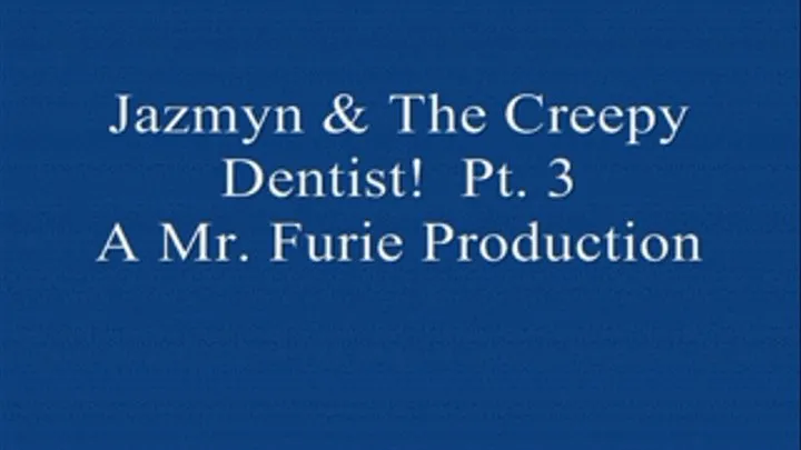 Jazmyn & The Creepy Dentist! Pt. 3