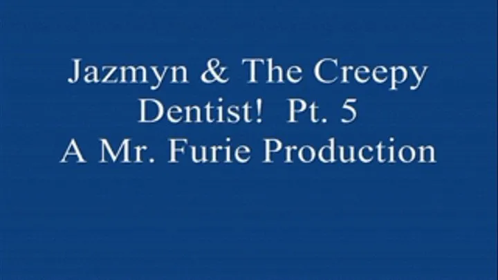 Jazmyn & The Creepy Dentist! PT. 5