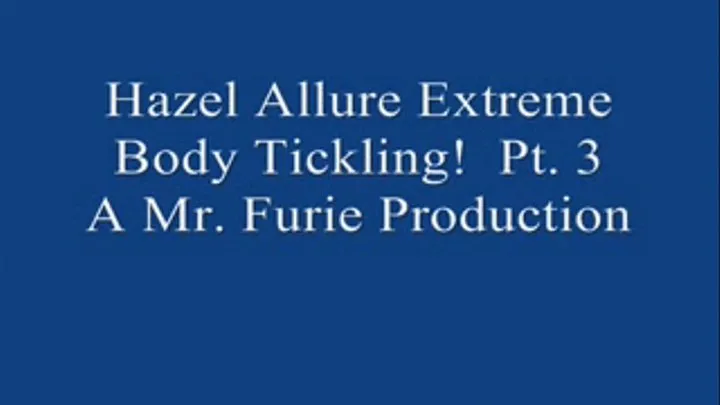 Hazel Allure Extreme Body Tickling! PT. 3 (Low-Res )