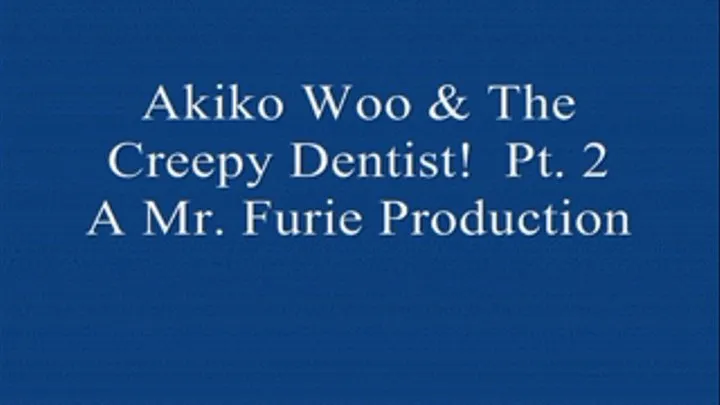 Akiko Woo & The Creepy Dentist! PT. 2