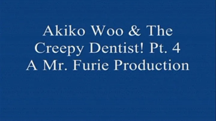 Akiko Woo & The Creepy Dentist! PT. 4