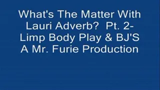 What's The Matter With Lauri Adverb? Part 2- Body & BJ's (