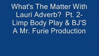 What's The Matter With Lauri Adverb? Part 2- Body & BJ's