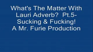 What's The Matter With Lauri Adverb? Part 5-Sucking & Fucking!