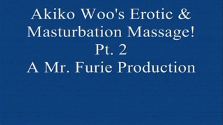 Akiko Woo's Erotic& Masturbation Massage! Pt. 2