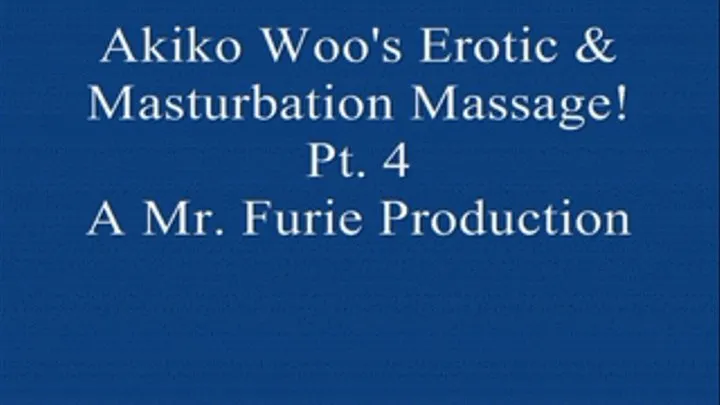 Akiko Woo's Erotic& Masturbation Massage! Pt. 4