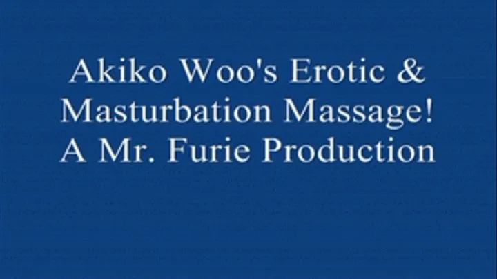 Akiko Woo's Erotic& Masturbation Massage! FULL LENGTH