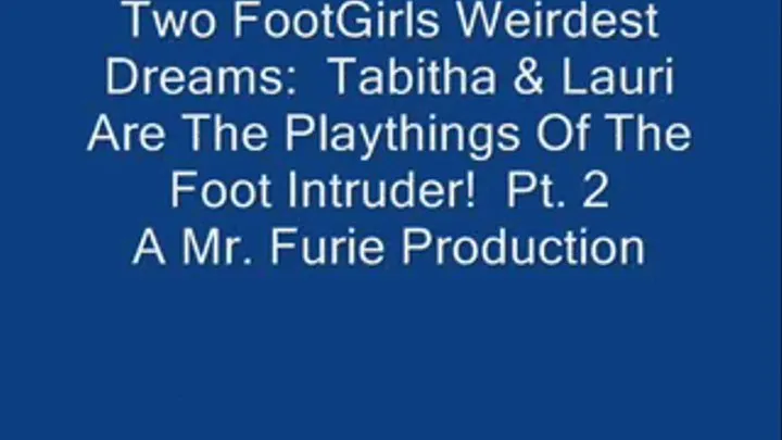Two FootGirls Weirdest Dreams: Tabitha & Lauri Are Playthings Of The Foot Intruder! Pt. 2