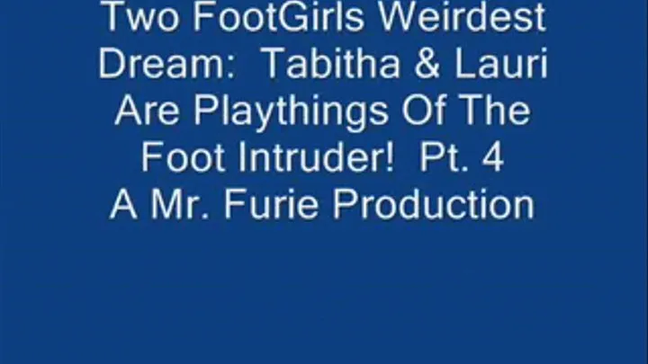 Two FootGirls Weirdest Dreams: Tabitha & Lauri Are Playthings Of The Foot Intruder! Pt. 4