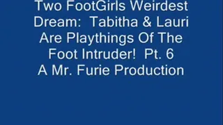 Two FootGirls Weirdest Dreams: Tabitha & Lauri Are Playthings Of The Foot Intruder! Pt. 6