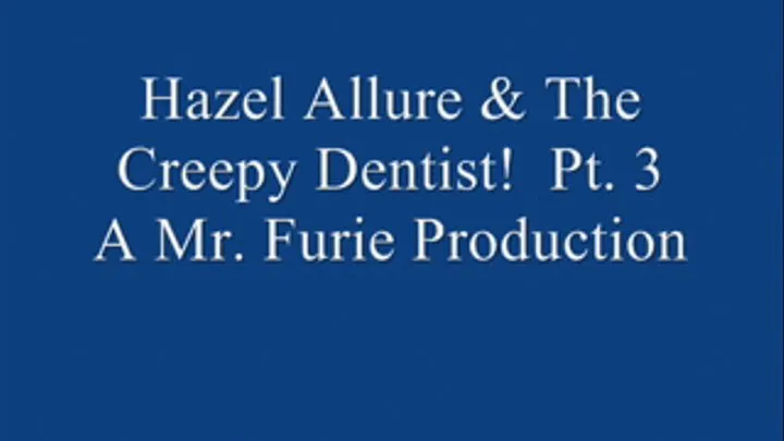 Hazel Allure & The Creepy Dentist! Pt. 3