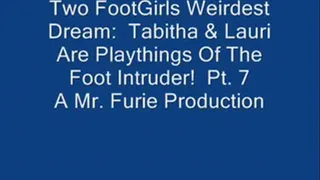 Two FootGirls Weirdest Dreams: Tabitha & Lauri Are Playthings Of The Foot Intruder! Pt. 7