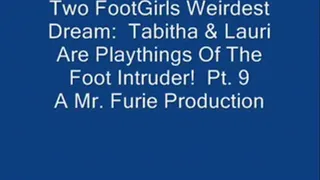 Two FootGirls Weirdest Dreams: Tabitha & Lauri Are Playthings Of The Foot Intruder! Pt. 9