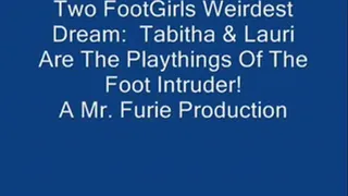Two FootGirls Weirdest Dreams: Tabitha & Lauri Are Playthings Of The Foot Intruder! FULL LENGTH (