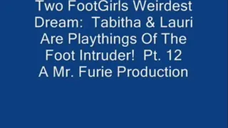 Two FootGirls Weirdest Dreams: Tabitha & Lauri Are Playthings Of The Foot Intruder! Pt. 12