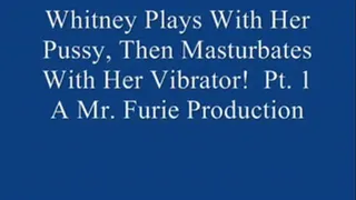 Whitney Plays With Her Pussy, Then Masturbates With Her Vibrator! Pt. 1