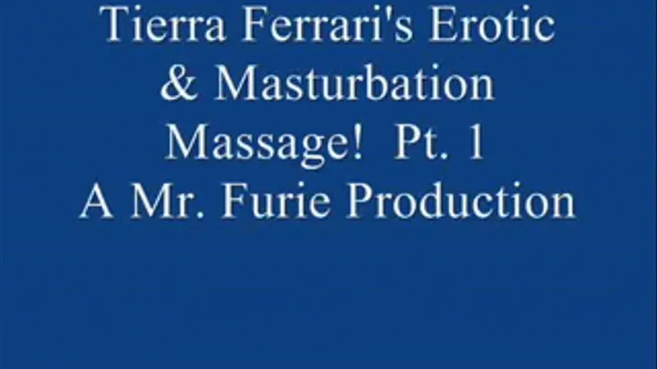 Tierra Ferrari's Erotic Masturbation Massage! Pt. 1