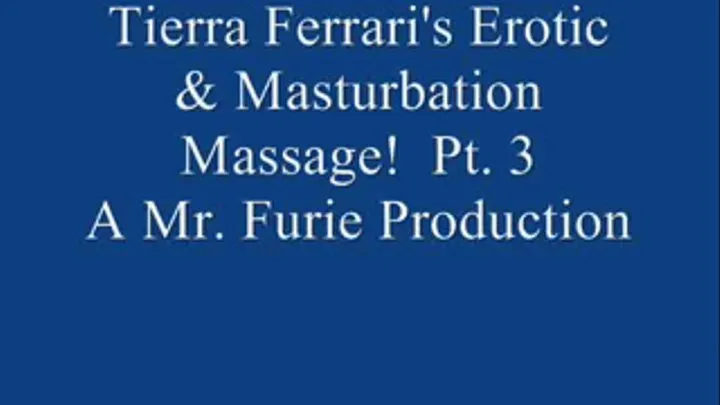 Tierra Ferrari's Erotic Masturbation Massage! Pt.. 3