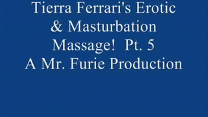 Tierra Ferrari's Erotic Masturbation Massage! Pt. 5