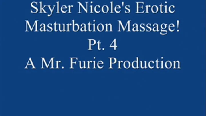 Skyler Nicole's Erotic Masturbation Massage! Pt. 4