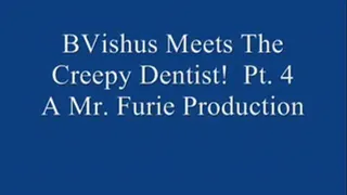 BVishus Meets The Creepy Dentist! Pt. 4