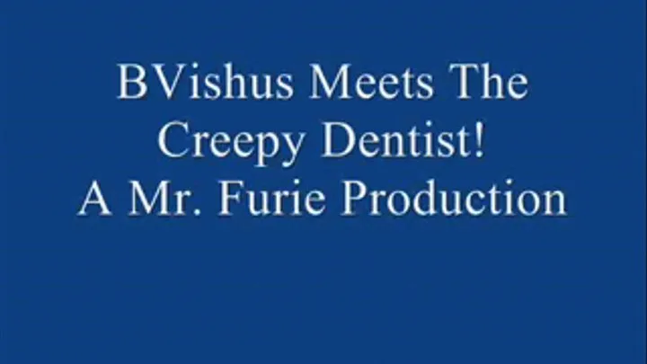 BVishus Meets The Creepy Dentist! FULL LENGTH