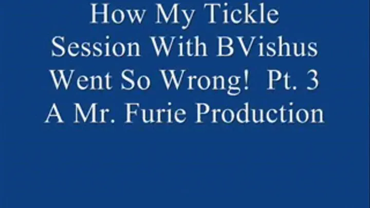 How My Tickle Session With BVishus Went So Wrong! Pt. 3