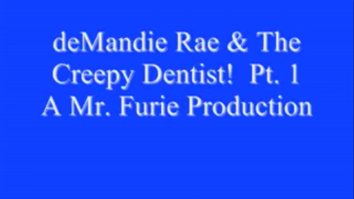 deMandie Rae & The Creepy Dentist! Pt. 1