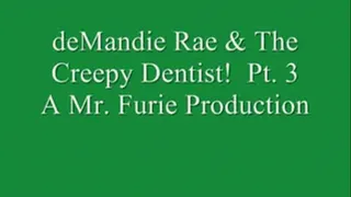 deMandie Rae & The Creepy Dentist! Pt. 3