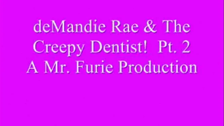 deMandie Rae & The Creepy Dentist! Pt. 2