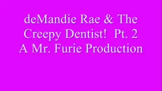 deMandie Rae & The Creepy Dentist! Pt. 2