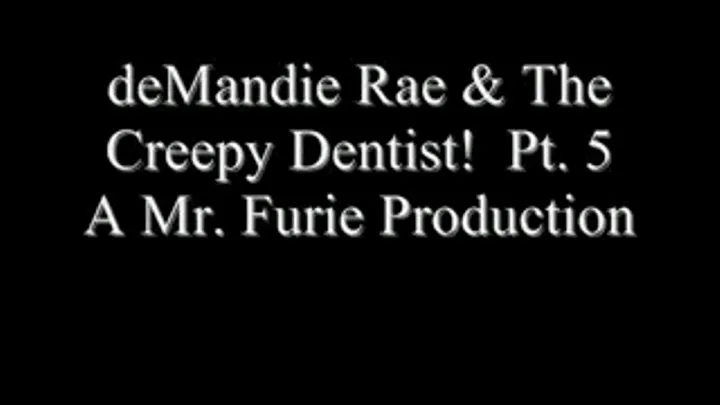 deMandie Rae & The Creepy Dentist! Pt. 5