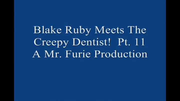 Blake Ruby Meets The Creepy Dentist! Pt 11 Of 11 1920 X