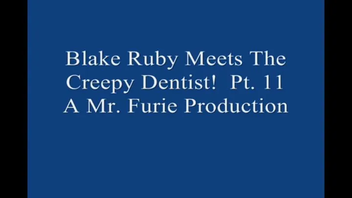 Blake Ruby Meets The Creepy Dentist! Pt 11 Of 11 Large File