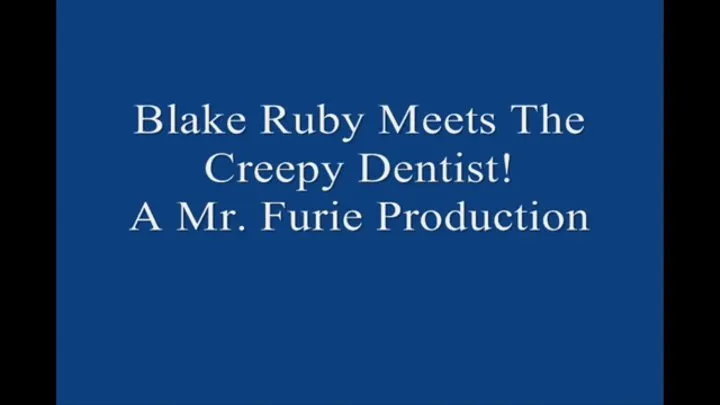 Blake Ruby Meets The Creepy Dentist! FULL LENGTH 1920 X