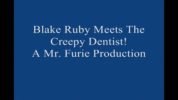 Blake Ruby Meets The Creepy Dentist! FULL LENGTH Large File