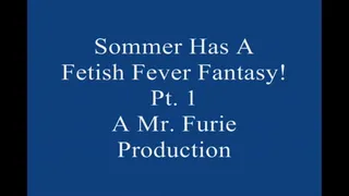 Sommer Has A Fetish Fever fantasy! Pt 1 Large File