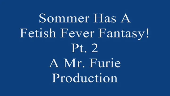 Sommer Has A Fetish Fever fantasy! Pt 2 720 X 480