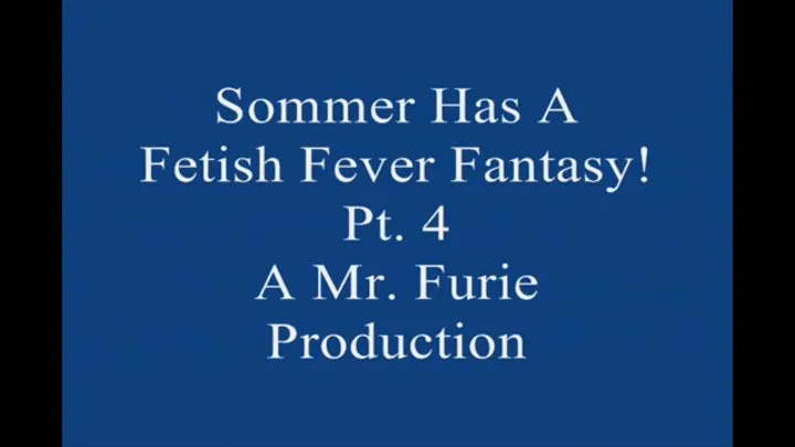 Sommer Has A Fetish Fever fantasy! Pt 4 Large File