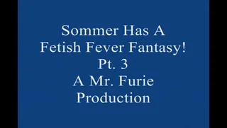 Sommer Has A Fetish Fever fantasy! Pt 3 Large File